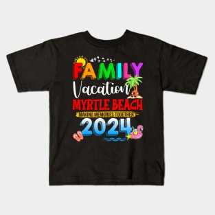 Family Vacation Myrtle Beach 2024 Making Memories Kids T-Shirt